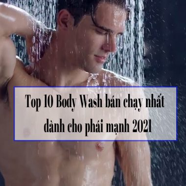 Top 10 dòng Body Wash bán chạy nhất dành cho phái mạnh 2021