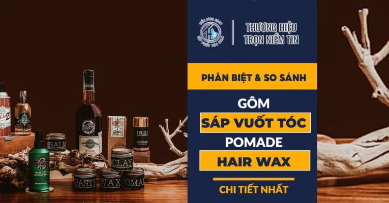 Phân biệt và so sánh gôm sáp pomade gel