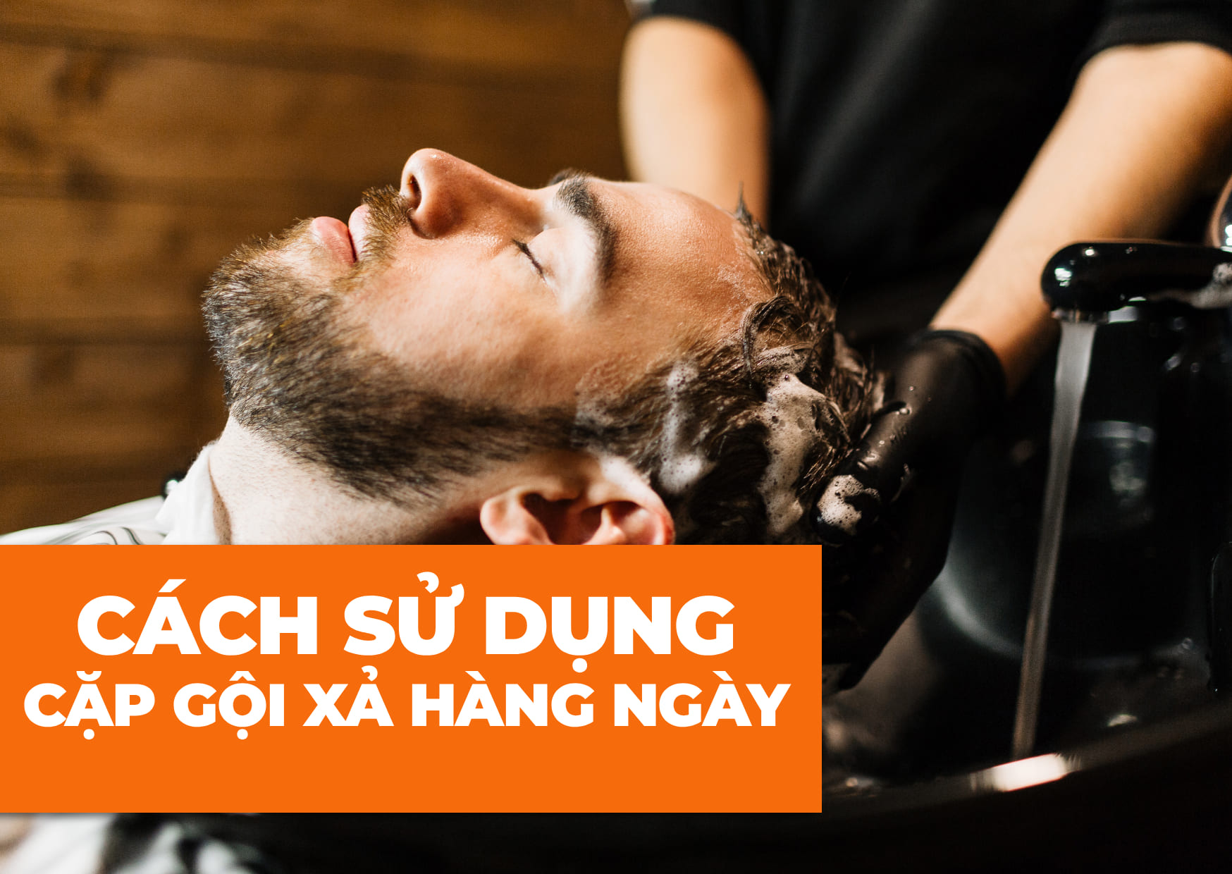Cách sử dụng Cặp gội xả hiệu quả nhất