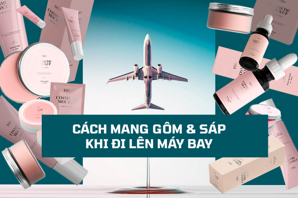 Cách mang gôm sáp khi đi lên máy bay